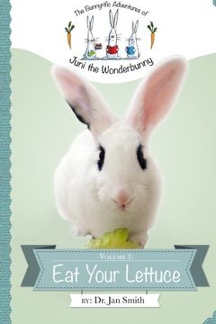 portada Eat Your Lettuce: The Bunnyrific Adventures of Juni the Wonderbunny (Volume 1)
