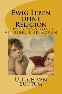 portada Ewig Leben ohne Religion: Physik und Logik vs. Bibel und Koran (en Alemán)