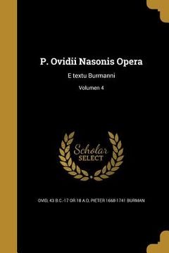 portada P. Ovidii Nasonis Opera: E textu Burmanni; Volumen 4 (en Latin)