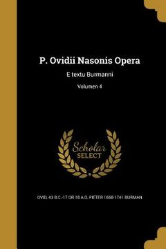 portada P. Ovidii Nasonis Opera: E textu Burmanni; Volumen 4 (in Latin)