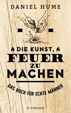 portada Die Kunst, Feuer zu Machen: Das Buch für Echte Männer (in German)