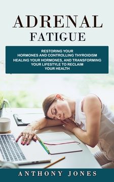 portada Adrenal Fatigue: Restoring Your Hormones and Controlling Thyroidism (Healing Your Hormones, and Transforming Your Lifestyle to Reclaim