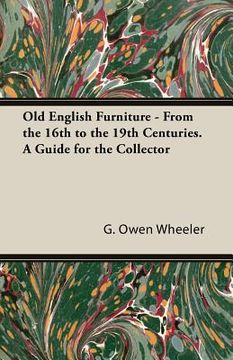 portada Old English Furniture - From the 16th to the 19th Centuries. a Guide for the Collector