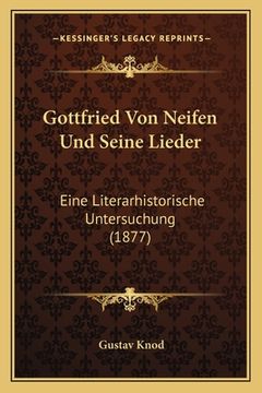 portada Gottfried Von Neifen Und Seine Lieder: Eine Literarhistorische Untersuchung (1877) (en Alemán)