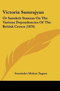 portada victoria samrajyan: or sanskrit stanzas on the various dependencies of the british crown (1876) (en Inglés)