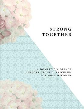 portada Strong Together: A Domestic Violence Support Group Curriculum for Muslim Women (in English)