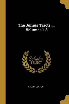 portada The Junius Tracts ..., Volumes 1-8 (en Inglés)