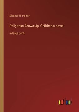portada Pollyanna Grows Up; Children's novel: in large print (in English)