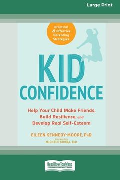 portada Kid Confidence: Help Your Child Make Friends, Build Resilience, and Develop Real Self-Esteem (16pt Large Print Edition) (en Inglés)