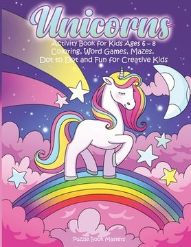 portada Unicorns: Activity Book for Kids Ages 6-8: Coloring, Word Games, Mazes, Dot to Dot and Fun for Creative Kids (en Inglés)