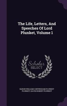 portada The Life, Letters, And Speeches Of Lord Plunket, Volume 1 (en Inglés)