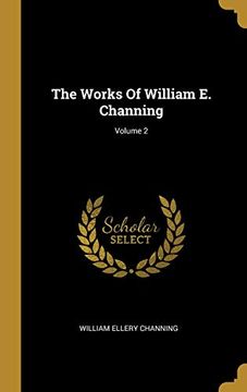 portada The Works of William e. Channing; Volume 2 (en Inglés)