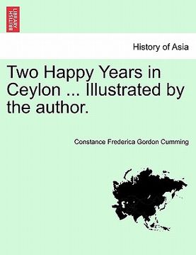 portada two happy years in ceylon ... illustrated by the author. (en Inglés)