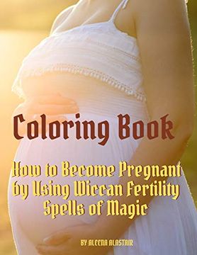 portada Coloring Book: How to Become Pregnant by Using Wiccan Fertility Spells of Magic (in English)