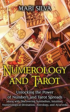 portada Numerology and Tarot: Unlocking the Power of Numbers and Tarot Spreads Along With Discovering Symbolism, Intuition, Numerological Divination, Astrology, and Ayurveda 