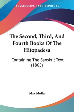 portada The Second, Third, And Fourth Books Of The Hitopadesa: Containing The Sanskrit Text (1865) (en Ruso)