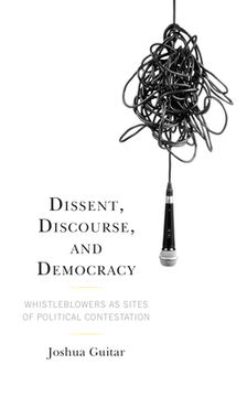 portada Dissent, Discourse, and Democracy: Whistleblowers as Sites of Political Contestation (en Inglés)