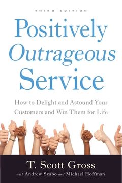 portada Positively Outrageous Service: How to Delight and Astound Your Customers and Win Them for Life (en Inglés)
