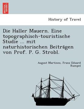 portada Die Haller Mauern. Eine topographisch-touristische Studie ... mit naturhistorischen Beiträgen von Prof. P. G. Strobl. (en Alemán)