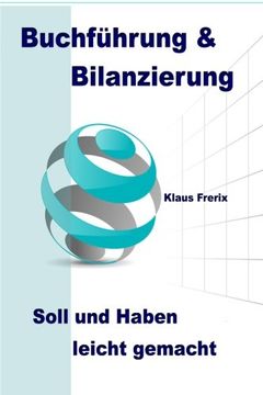 portada Buchführung & Bilanzierung: Soll und Haben leicht gemacht - Die wichtigsten Grundlagen für den Laien verständlich erklärt