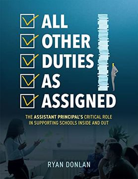 portada All Other Duties as Assigned: The Assistant Principal’S Critical Role in Supporting Schools Inside and out (a Research Informed Guide to Advancing Student Success. ) (en Inglés)