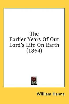 portada the earlier years of our lord's life on earth (1864) (en Inglés)