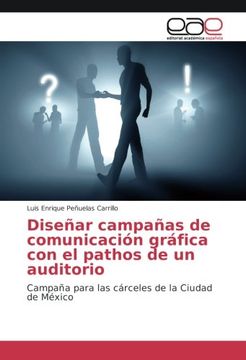 portada Diseñar campañas de comunicación gráfica con el pathos de un auditorio: Campaña para las cárceles de la Ciudad de México