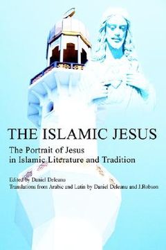 portada the islamic jesus: the portrait of jesus in islamic literature and tradition (en Inglés)