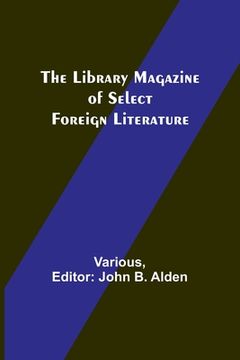 portada The Library Magazine of Select Foreign Literature (en Inglés)