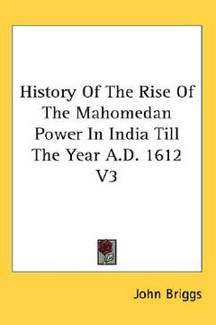 portada history of the rise of the mahomedan power in india till the year a.d. 1612 v3 (en Inglés)