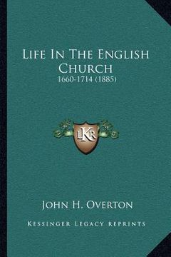 portada life in the english church: 1660-1714 (1885) (en Inglés)
