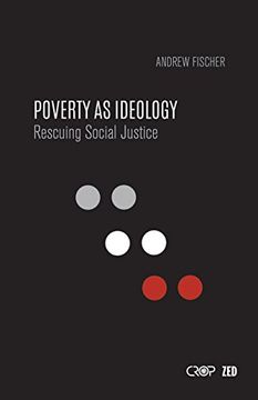 portada Poverty as Ideology: Rescuing Social Justice From Global Development Agendas (International Studies in Poverty) (en Inglés)