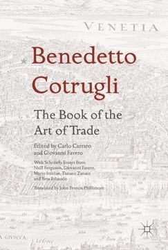 portada Benedetto Cotrugli - The Book of the Art of Trade: With Scholarly Essays from Niall Ferguson, Giovanni Favero, Mario Infelise, Tiziano Zanato and Vera (in English)