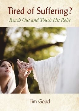 portada Tired of Suffering?: Reach Out and Touch His Robe (en Inglés)