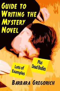 portada Guide to Writing the Mystery Novel: Lots of Examples, Plus Dead Bodies (in English)