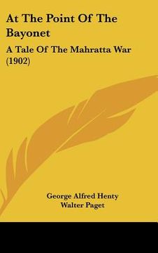 portada at the point of the bayonet: a tale of the mahratta war (1902) (in English)