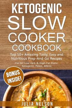 portada Ketogenic SlowCooker Cookbook: Top 50+ Amazing Tasty, Easy and Nutritious Prep-And-Go Recipes (en Inglés)