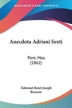 portada Anecdota Adriani Sexti: Pont. Max. (1862) (in Latin)
