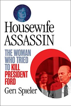 portada Housewife Assassin: The Woman who Tried to Kill President Ford (en Inglés)