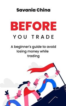 portada Before You Trade: A beginner's guide to avoid losing money while trading (en Inglés)