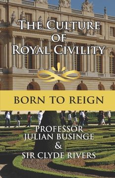 portada The Culture of Royal Civility: Born to Reign (en Inglés)