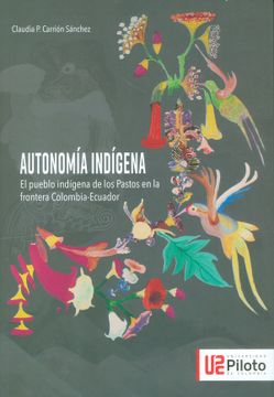 portada Autonomía Indígena. El Pueblo Indígena de los Pastos en la Frontera Colombia-Ecuador (in Spanish)