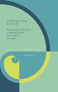 portada Pierre Matthieu en España: Biografía, Política y Traducción en el Siglo de oro (in Spanish)