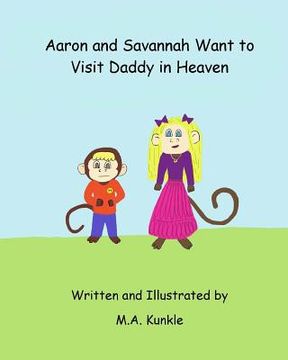 portada Aaron and Savannah Want to Visit Daddy in Heaven (en Inglés)