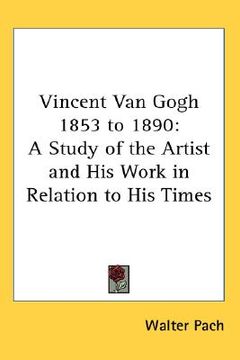 portada vincent van gogh 1853 to 1890: a study of the artist and his work in relation to his times