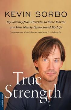 portada true strength: my journey from hercules to mere mortal and how nearly dying saved my life (in English)