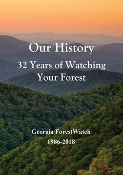 portada Our History 32 Years of Watching Your Forest: Georgia ForestWatch 1986-2018