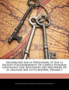 portada Recherches Sur La Population, Et Sur La Faculté d'Accroissement de l'Espèce Humaine: Contenant Une Réfutation Des Doctrines de M. Malthus Sur Cette Ma (en Francés)