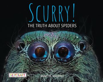 portada Scurry! The Truth About Spiders| Full of fun Facts, Photographs, Illustrations, & all Your Questions Answered | Reading age 7-10 | Grade Level 2-3 | Nonfiction Science & Nature | Reycraft Books (en Inglés)