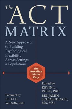 portada The Act Matrix: A New Approach to Building Psychological Flexibility Across Settings & Populations (en Inglés)